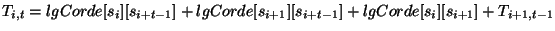 $ T_{i,t}=lgCorde[s_i][s_{i+t-1}]+lgCorde[s_{i+1}][s_{i+t-1}]+
lgCorde[s_i][s_{i+1}]+T_{i+1,t-1}$
