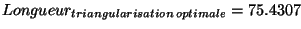 $\displaystyle Longueur_{triangularisation\,optimale}=75.4307$