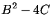 $\displaystyle B^2-4C$